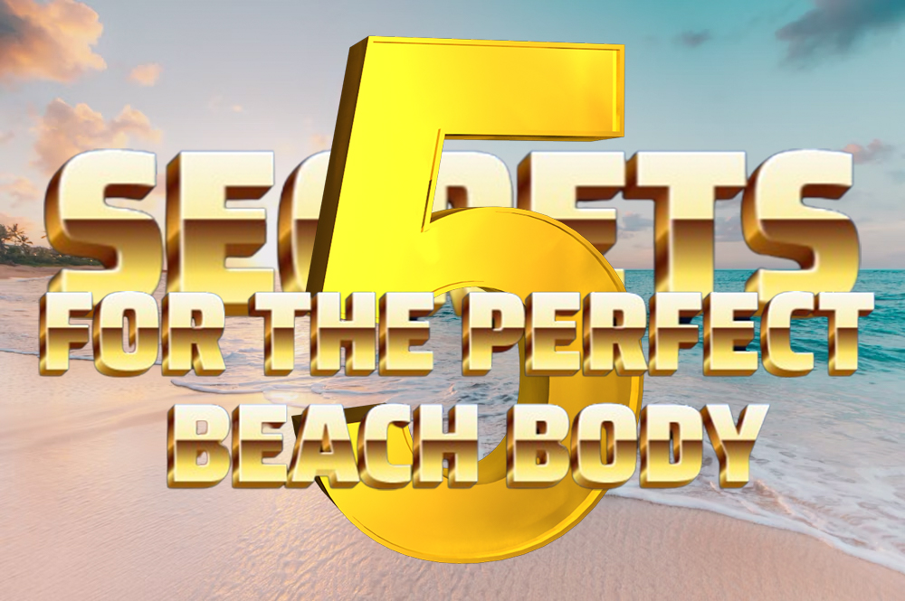 The Five Secrets For The Perfect Beach Body